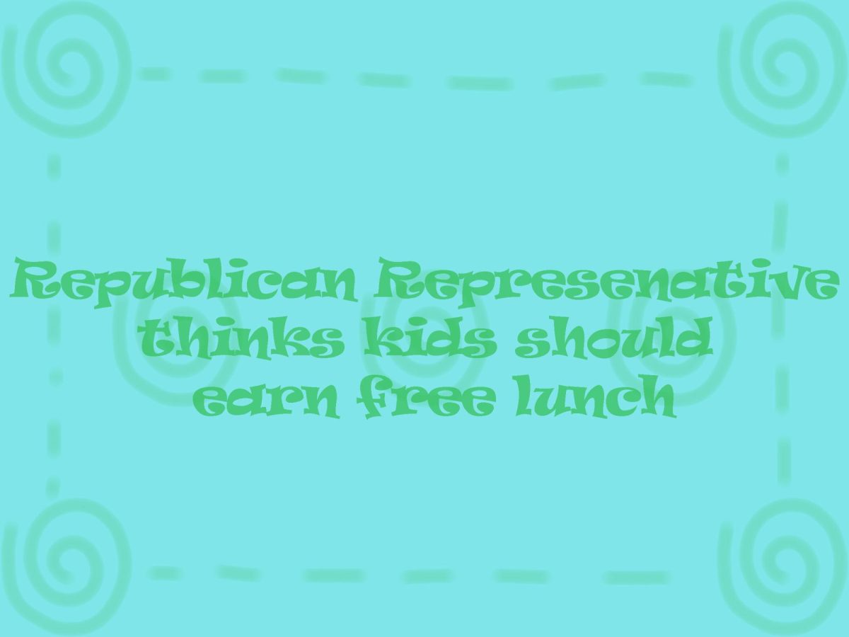 A graphic with the words "Republican representative thinks kids should earn free lunch."